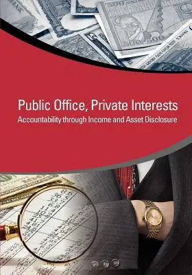 Funcții publice, interese private: Responsabilitate prin dezvăluirea veniturilor și a activelor - Public Office, Private Interests: Accountability Through Income and Asset Disclosure