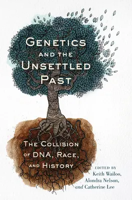 Genetica și trecutul nerezolvat: Coliziunea dintre ADN, rasă și istorie - Genetics and the Unsettled Past: The Collision of Dna, Race, and History