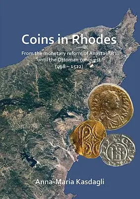 Monedele din Rodos: De la reforma monetară a lui Anastasius I până la cucerirea otomană - Coins in Rhodes: From the Monetary Reform of Anastasius I Until the Ottoman Conquest