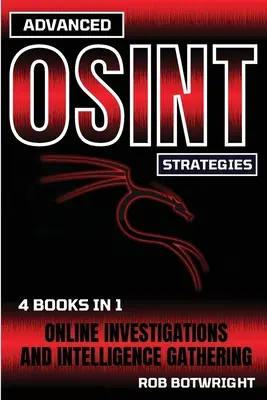 Strategii avansate OSINT: Investigații online și culegere de informații - Advanced OSINT Strategies: Online Investigations And Intelligence Gathering