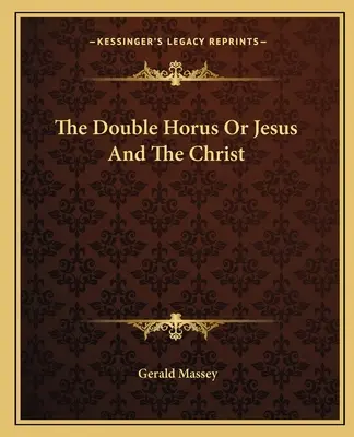 Dublul Horus sau Iisus și Hristos - The Double Horus Or Jesus And The Christ