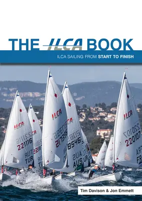 Cartea Ilca: Ilca Sailing de la început până la sfârșit - The Ilca Book: Ilca Sailing from Start to Finish