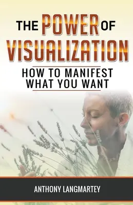 Puterea vizualizării: Cum să manifești ceea ce îți dorești - The Power of Visualization: How to Manifest What You Want