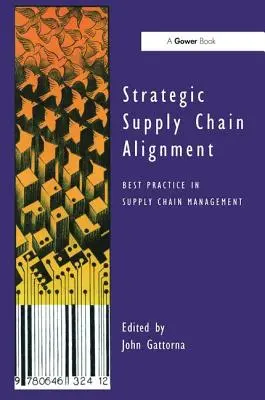 Alinierea strategică a lanțului de aprovizionare: Cele mai bune practici în managementul lanțului de aprovizionare - Strategic Supply Chain Alignment: Best Practice in Supply Chain Management