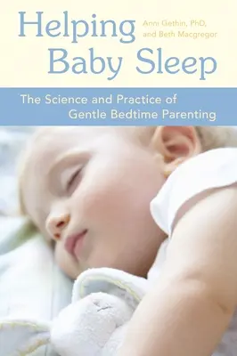 Ajutând copilul să doarmă: Știința și practica educației blânde la culcare - Helping Baby Sleep: The Science and Practice of Gentle Bedtime Parenting