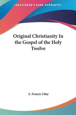 Creștinismul originar în Evanghelia Sfinților Doisprezece - Original Christianity In the Gospel of the Holy Twelve
